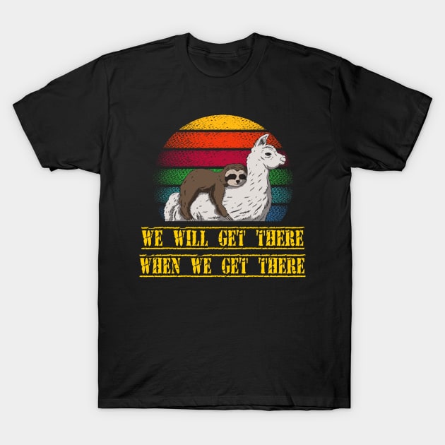 Sloth We will get there when we get there Sloth and Llama team T-Shirt by Shirtz Tonight